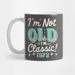 I'm Not Old I'm Classic 1973 Mug